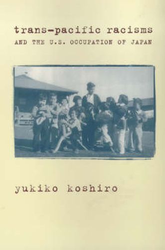 Cover image for Trans-Pacific Racisms and the U.S. Occupation of Japan