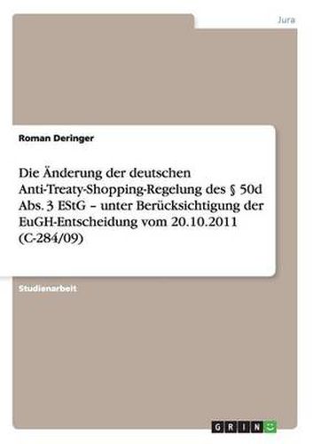 Cover image for Die AEnderung der deutschen Anti-Treaty-Shopping-Regelung des  50d Abs. 3 EStG - unter Berucksichtigung der EuGH-Entscheidung vom 20.10.2011 (C-284/09)