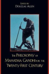 Cover image for The Philosophy of Mahatma Gandhi for the Twenty-First Century
