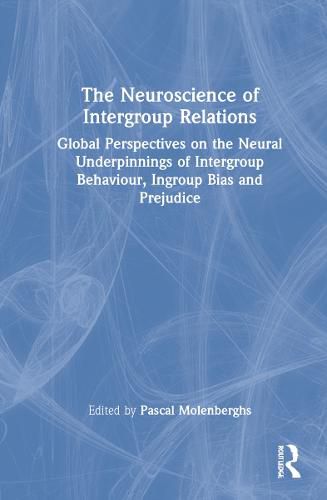 Cover image for The Neuroscience of Intergroup Relations: Global Perspectives on the Neural Underpinnings of Intergroup Behaviour, Ingroup Bias and Prejudice