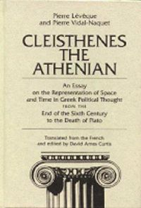 Cover image for Cleisthenes the Athenian: An Essay on the Representation of Space and Time in Greek Political Thought from the End of the Sixth Century to the Death of Plato