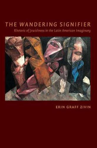 Cover image for The Wandering Signifier: Rhetoric of Jewishness in the Latin American Imaginary