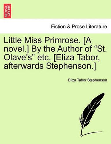 Cover image for Little Miss Primrose. [A Novel.] by the Author of  St. Olave's  Etc. [Eliza Tabor, Afterwards Stephenson.]