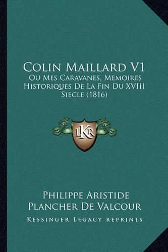 Colin Maillard V1: Ou Mes Caravanes, Memoires Historiques de La Fin Du XVIII Siecle (1816)