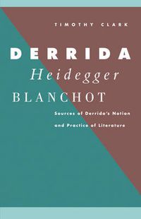 Cover image for Derrida, Heidegger, Blanchot: Sources of Derrida's Notion and Practice of Literature