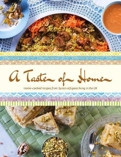 Cover image for A Taste of Home: Home-cooked recipes from Syrian refugees living in the UK