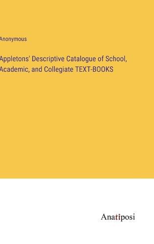 Cover image for Appletons' Descriptive Catalogue of School, Academic, and Collegiate TEXT-BOOKS