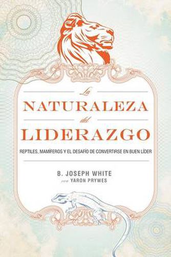 Cover image for La naturaleza del liderazgo: Reptiles, mamiferos y el desafio de convertirse en buen lider