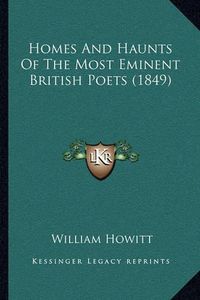 Cover image for Homes and Haunts of the Most Eminent British Poets (1849)