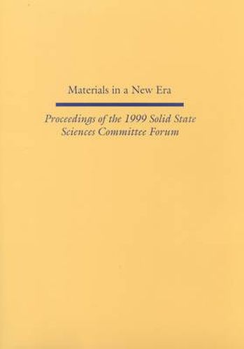 Materials in a New Era: Proceedings of the 1999 Solid State Sciences Committee Forum