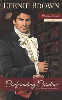 Cover image for Confounding Caroline: A Pride and Prejudice Variation