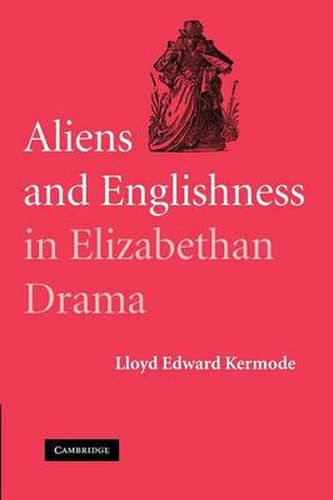 Cover image for Aliens and Englishness in Elizabethan Drama