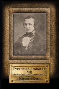 Cover image for Stephen A. Douglas and Antebellum Democracy