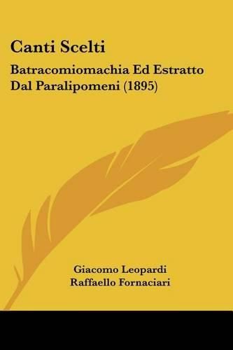 Cover image for Canti Scelti: Batracomiomachia Ed Estratto Dal Paralipomeni (1895)