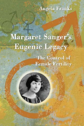 Margaret Sanger's Eugenic Legacy: The Control of Female Fertility