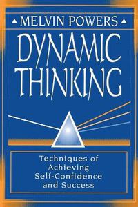 Cover image for Dynamic Thinking: Techniques of Achieving Self-Confidence and Success