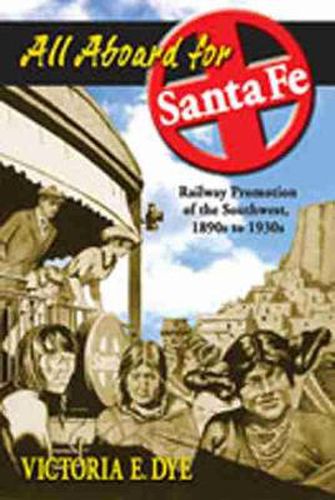 Cover image for All Aboard for Santa Fe: Railway Promotion of the Southwest, 1890s to 1930s