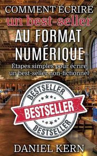 Cover image for Comment ecrire un best-seller au format numerique: Etapes simples pour ecrire un best-seller non-fictionnel