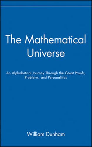 Cover image for The Mathematical Universe: An Alphabetical Journey Through the Great Proofs, Problems and Personalities