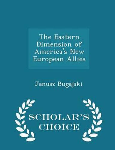 Cover image for The Eastern Dimension of America's New European Allies - Scholar's Choice Edition