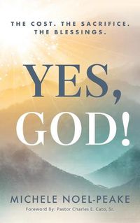 Cover image for Yes, God!: The Cost. The Sacrifice. The Blessings.