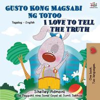 Cover image for Gusto Kong Magsabi Ng Totoo I Love to Tell the Truth: Tagalog English Bilingual Book