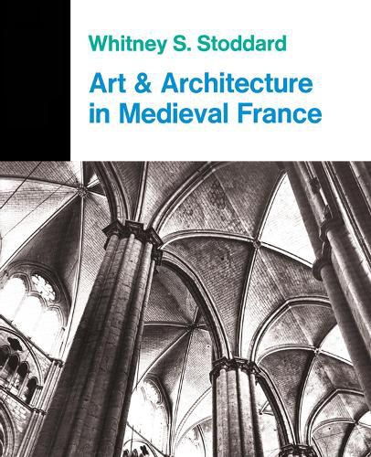 Cover image for Art And Architecture In Medieval France: Medieval Architecture, Sculpture, Stained Glass, Manuscripts, The Art Of The Church Treasuries