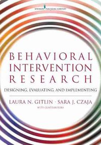 Cover image for Behavioral Intervention Research: Designing, Testing, and Implementing