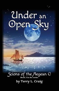 Cover image for Under an Open Sky: Book 3 in the Scions of the Aegean C Series