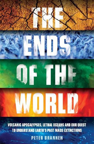 Cover image for The Ends of the World: Volcanic Apocalypses, Lethal Oceans and Our Quest to Understand Earth's Past Mass Extinctions