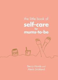Cover image for The Little Book of Self-Care for Mums-To-Be