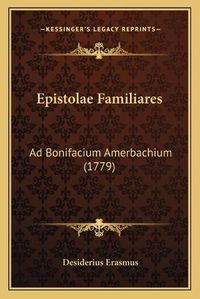 Cover image for Epistolae Familiares: Ad Bonifacium Amerbachium (1779)