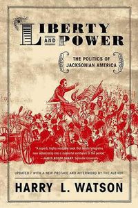 Cover image for Liberty and Power: The Politics of Jacksonian America