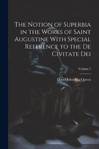 Cover image for The Notion of Superbia in the Works of Saint Augustine With Special Reference to the De Civitate Dei; Volume 2