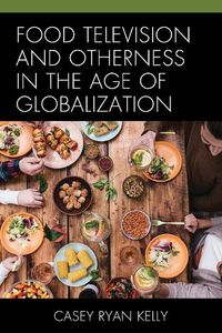 Cover image for Food Television and Otherness in the Age of Globalization
