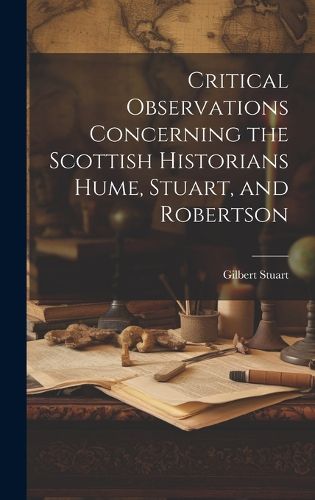 Cover image for Critical Observations Concerning the Scottish Historians Hume, Stuart, and Robertson