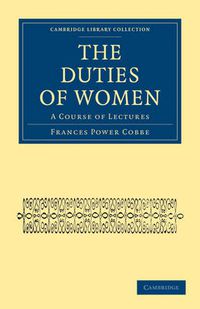 Cover image for The Duties of Women: A Course of Lectures