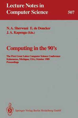 Cover image for Computing in the 90's: The First Great Lakes Computer Science Conference, Kalamazoo Michigan, USA, October 18-20, 1989. Proceedings