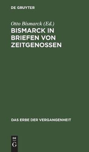 Bismarck in Briefen Von Zeitgenossen