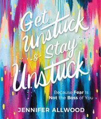 Cover image for Get Unstuck and Stay Unstuck: Because Fear Is Not the Boss of You