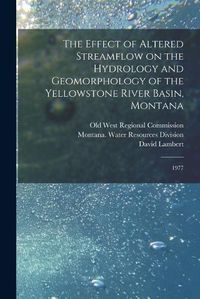 Cover image for The Effect of Altered Streamflow on the Hydrology and Geomorphology of the Yellowstone River Basin, Montana