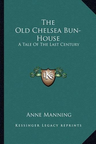 The Old Chelsea Bun-House: A Tale of the Last Century