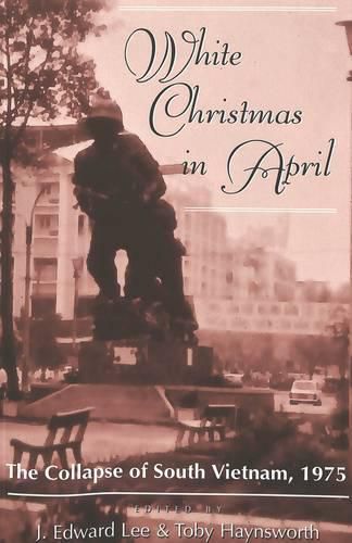 Cover image for White Christmas in April: The Collapse of South Vietnam, 1975