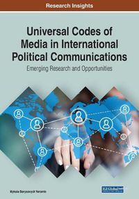 Cover image for Universal Codes of Media in International Political Communications: Emerging Research and Opportunities