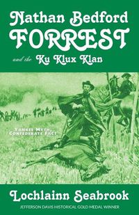 Cover image for Nathan Bedford Forrest and the Ku Klux Klan: Yankee Myth, Confederate Fact