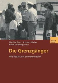 Cover image for Die Grenzganger: Wie Illegal Kann Ein Mensch Sein?