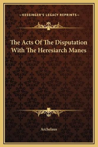 Cover image for The Acts of the Disputation with the Heresiarch Manes