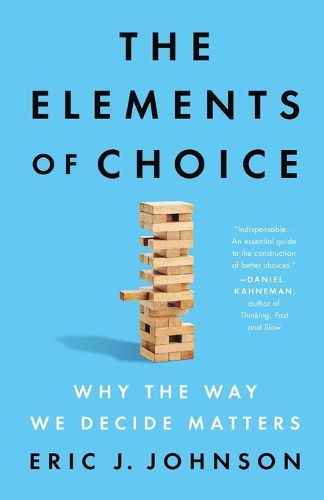 Cover image for The Elements of Choice: Why the Way We Decide Matters