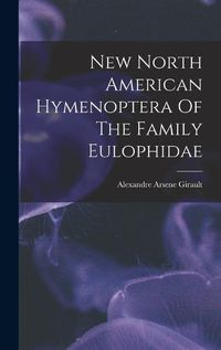 Cover image for New North American Hymenoptera Of The Family Eulophidae