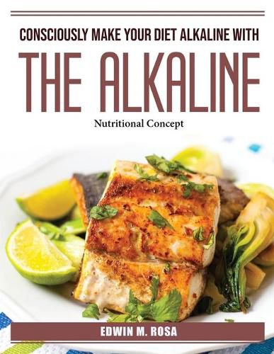Cover image for Consciously Make Your Diet Alkaline With The Alkaline: Nutritional Concept